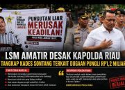 LSM AMATIR Desak Kades Sontang dan Camat Jadi Tersangka, Polda Riau Tegaskan Perkara Sudah Masuk Penyidikan